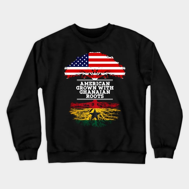 American Grown With Ghanaian Roots - Gift for Ghanaian From Ghana Crewneck Sweatshirt by Country Flags